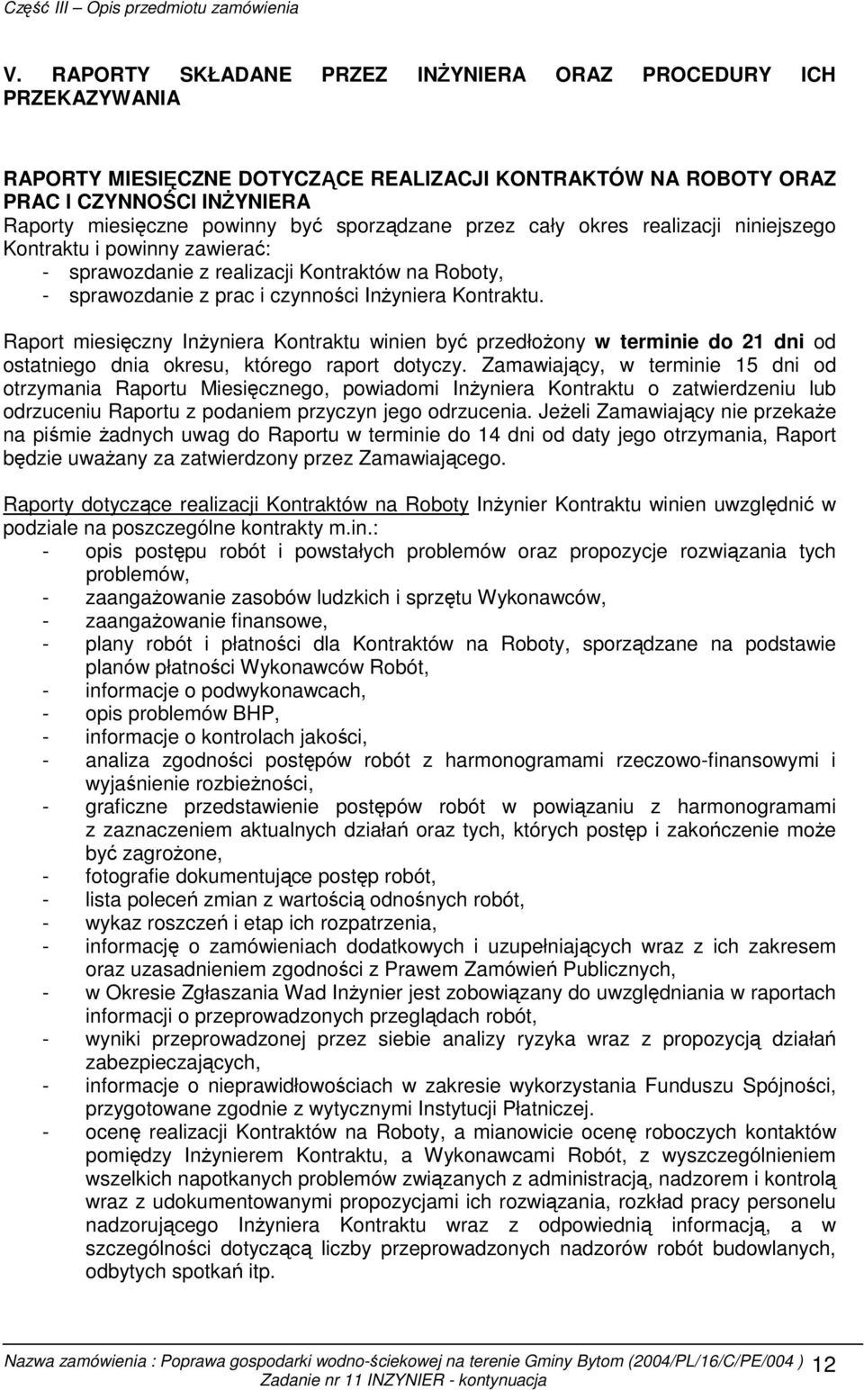 Raport miesięczny InŜyniera Kontraktu winien być przedłoŝony w terminie do 21 dni od ostatniego dnia okresu, którego raport dotyczy.