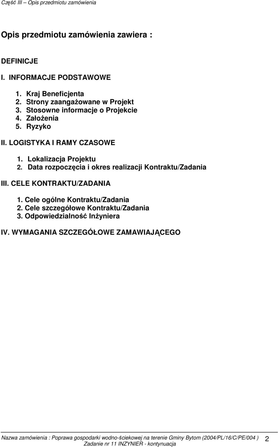 LOGISTYKA I RAMY CZASOWE 1. Lokalizacja Projektu 2. Data rozpoczęcia i okres realizacji Kontraktu/Zadania III.