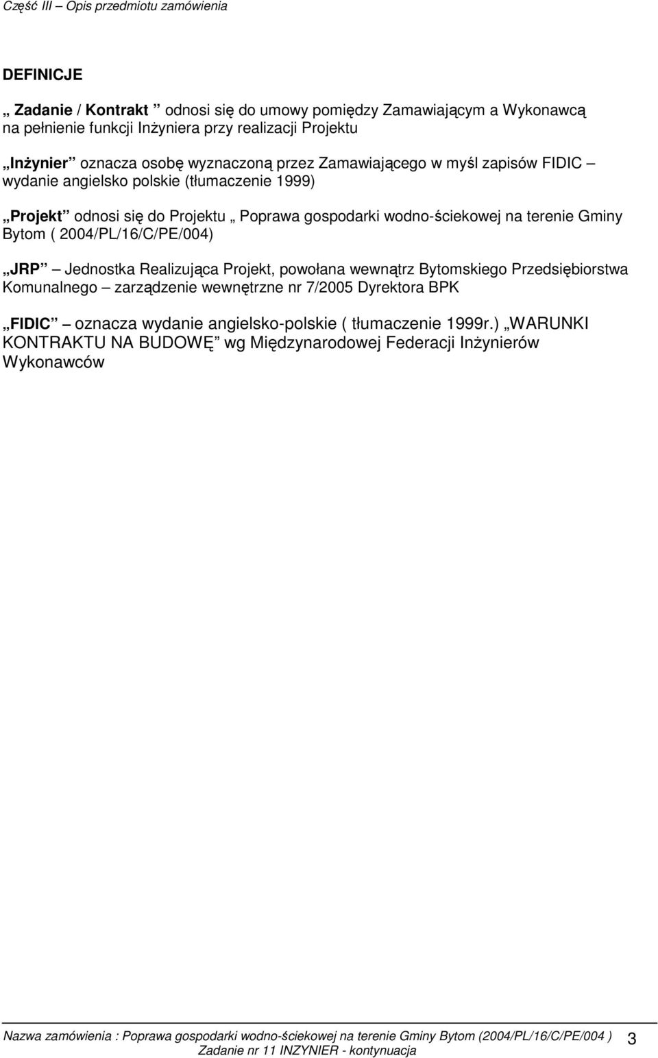 na terenie Gminy Bytom ( 2004/PL/16/C/PE/004) JRP Jednostka Realizująca Projekt, powołana wewnątrz Bytomskiego Przedsiębiorstwa Komunalnego zarządzenie wewnętrzne