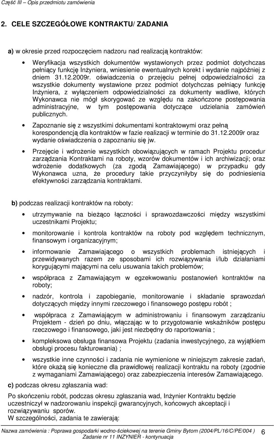 oświadczenia o przejęciu pełnej odpowiedzialności za wszystkie dokumenty wystawione przez podmiot dotychczas pełniący funkcję InŜyniera, z wyłączeniem odpowiedzialności za dokumenty wadliwe, których