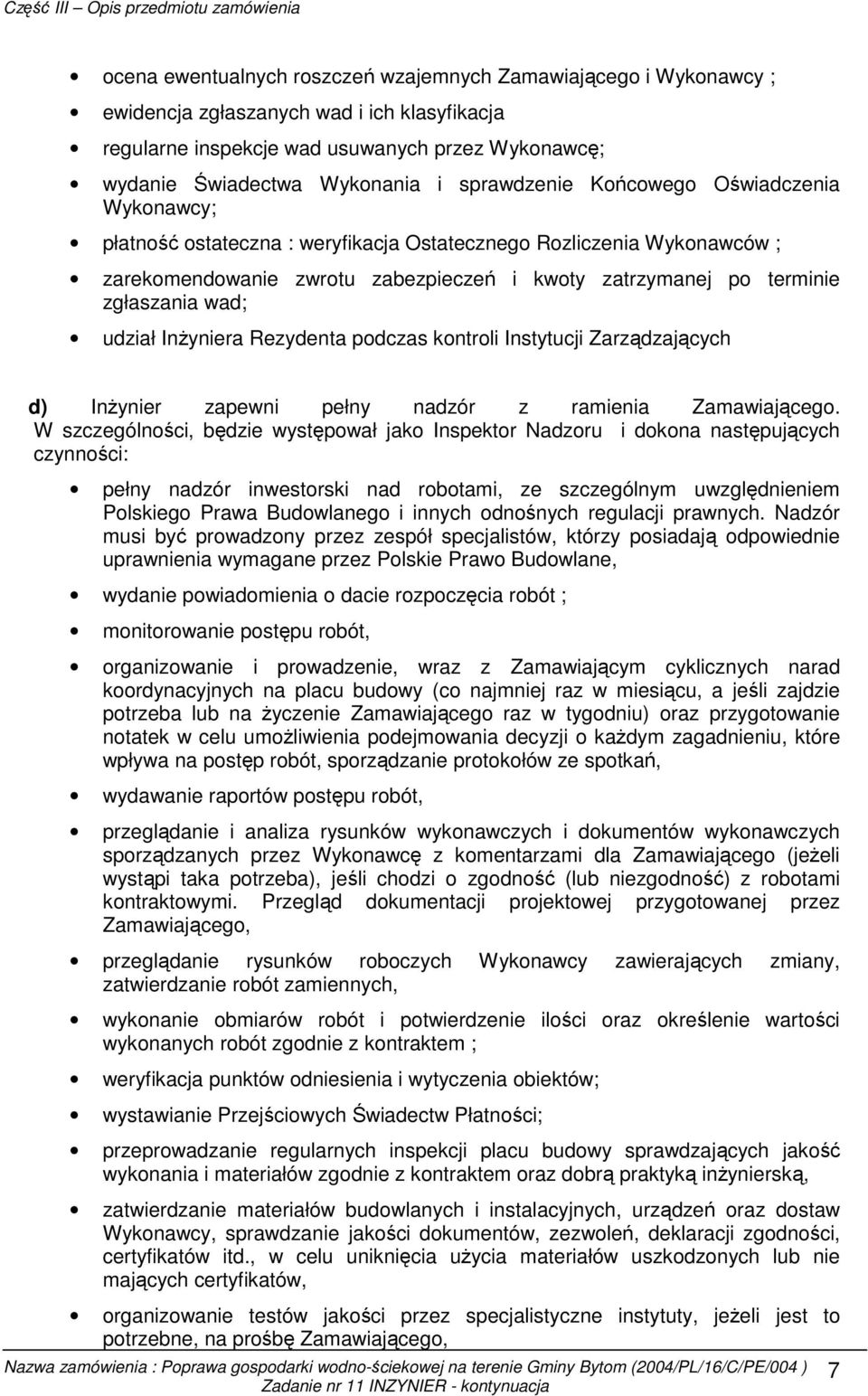 wad; udział InŜyniera Rezydenta podczas kontroli Instytucji Zarządzających d) InŜynier zapewni pełny nadzór z ramienia Zamawiającego.