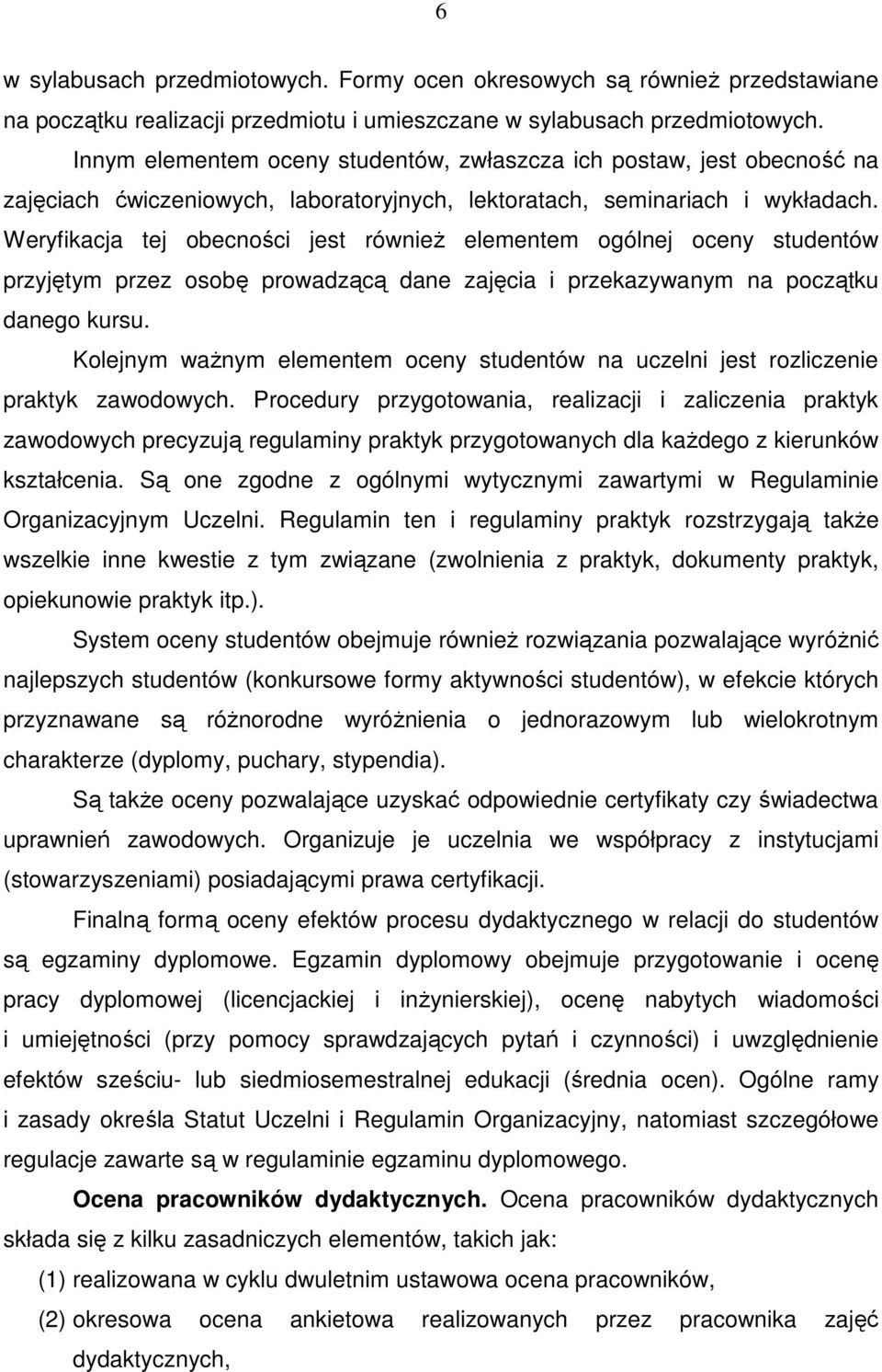 Weryfikacja tej obecności jest również elementem ogólnej oceny studentów przyjętym przez osobę prowadzącą dane zajęcia i przekazywanym na początku danego kursu.