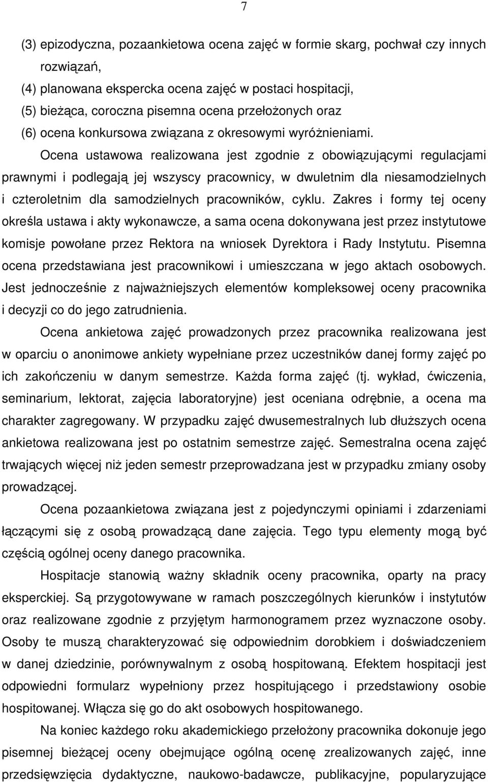 Ocena ustawowa realizowana jest zgodnie z obowiązującymi regulacjami prawnymi i podlegają jej wszyscy pracownicy, w dwuletnim dla niesamodzielnych i czteroletnim dla samodzielnych pracowników, cyklu.