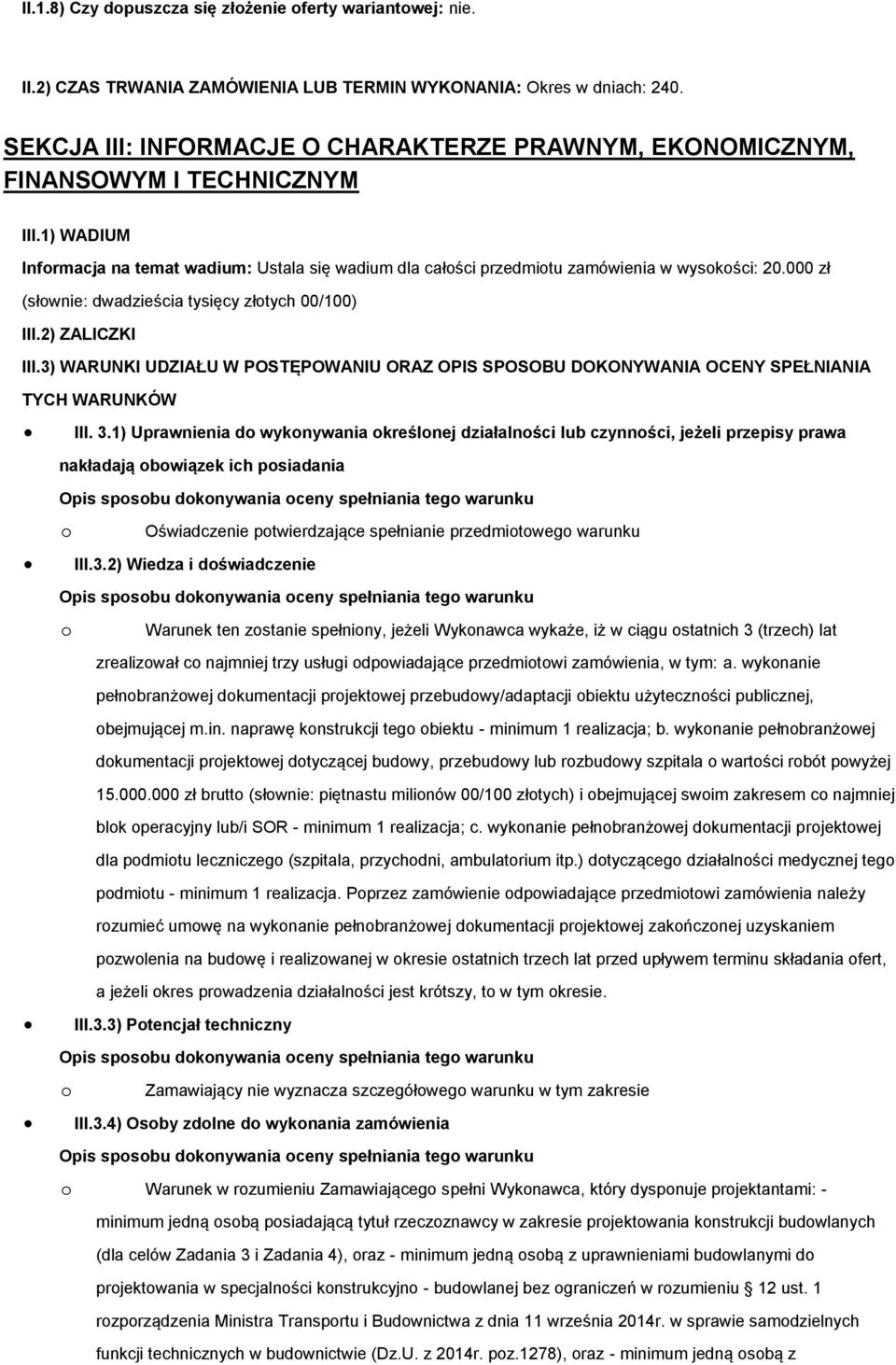 000 zł (słownie: dwadzieścia tysięcy złotych 00/100) III.2) ZALICZKI III.3) WARUNKI UDZIAŁU W POSTĘPOWANIU ORAZ OPIS SPOSOBU DOKONYWANIA OCENY SPEŁNIANIA TYCH WARUNKÓW III. 3.
