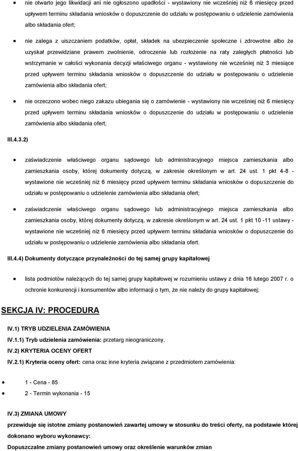 raty zaległych płatności lub wstrzymanie w całości wykonania decyzji właściwego organu - wystawiony nie wcześniej niż 3 miesiące przed upływem terminu składania wniosków o dopuszczenie do udziału w