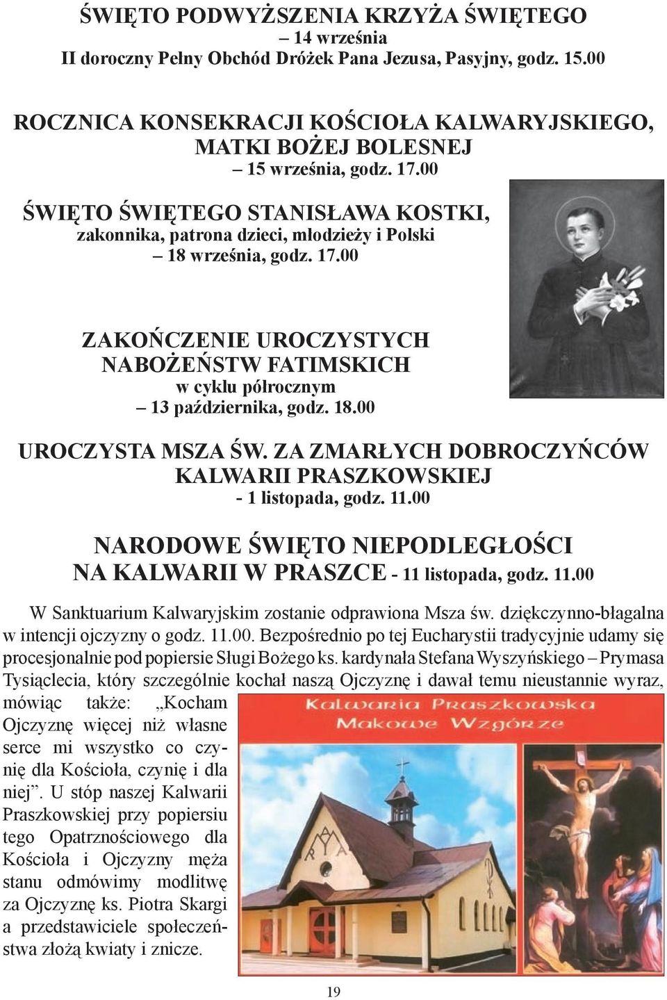 18.00 Uroczysta Msza św. za zmarłych dobroczyńców Kalwarii Praszkowskiej - 1 listopada, godz. 11.00 NARODOWE ŚWIĘTO NIEPODLEGŁOŚCI NA KALWARII W PRASZCE - 11 listopada, godz. 11.00 W Sanktuarium Kalwaryjskim zostanie odprawiona Msza św.