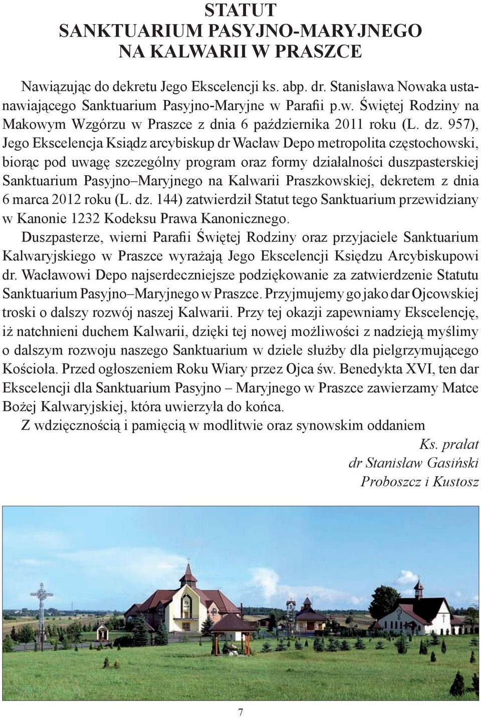 Kalwarii Praszkowskiej, dekretem z dnia 6 marca 2012 roku (L. dz. 144) zatwierdził Statut tego Sanktuarium przewidziany w Kanonie 1232 Kodeksu Prawa Kanonicznego.