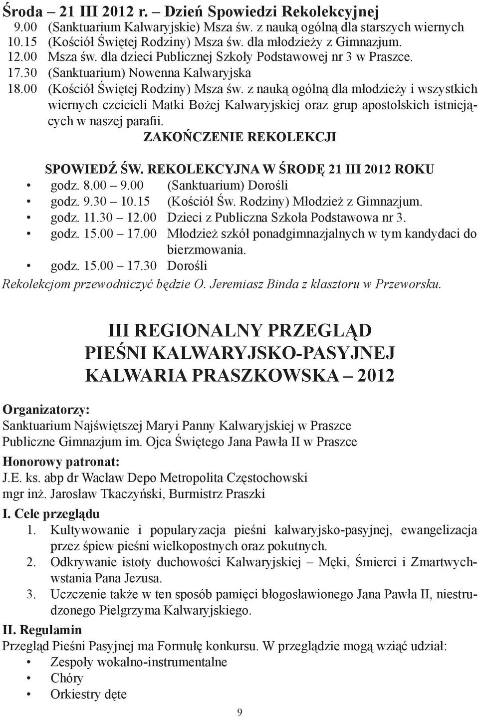 z nauką ogólną dla młodzieży i wszystkich wiernych czcicieli Matki Bożej Kalwaryjskiej oraz grup apostolskich istniejących w naszej parafii. ZAKOŃCZENIE REKOLEKCJI Spowiedź Św.