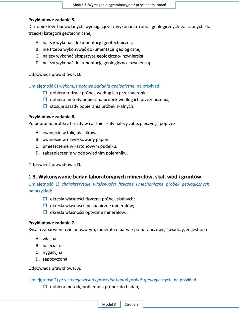 należy wykonać dokumentację geologiczno-inżynierską. Odpowiedź prawidłowa: D.