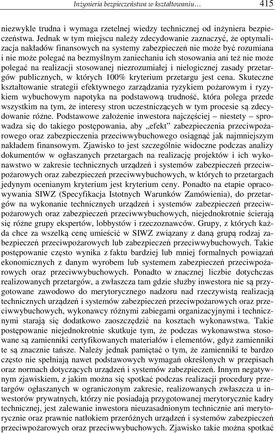 ani też nie może polegać na realizacji stosowanej niezrozumiałej i nielogicznej zasady przetargów publicznych, w których 100% kryterium przetargu jest cena.
