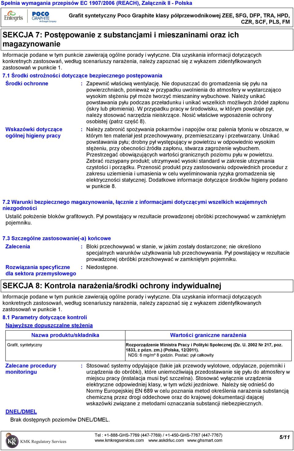 1 Środki ostrożności dotyczące bezpiecznego postępowania Środki ochronne Wskazówki dotyczące ogólnej higieny pracy Zapewnić właściwą wentylację.