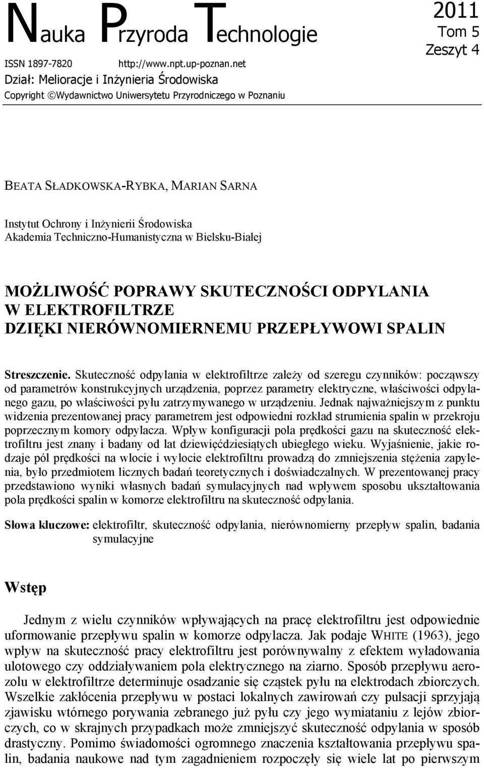 Środowiska Akademia Techniczno-Humanistyczna w Bielsku-Białej MOŻLIWOŚĆ POPRAWY SKUTECZNOŚCI ODPYLANIA W ELEKTROFILTRZE DZIĘKI NIERÓWNOMIERNEMU PRZEPŁYWOWI SPALIN Streszczenie.