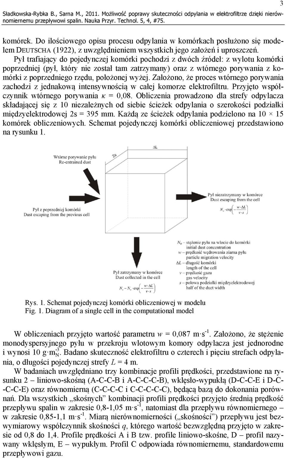 Pył trafiający do pojedynczej komórki pochodzi z dwóch źródeł: z wylotu komórki poprzedniej (pył, który nie został tam zatrzymany) oraz z wtórnego porywania z komórki z poprzedniego rzędu, położonej