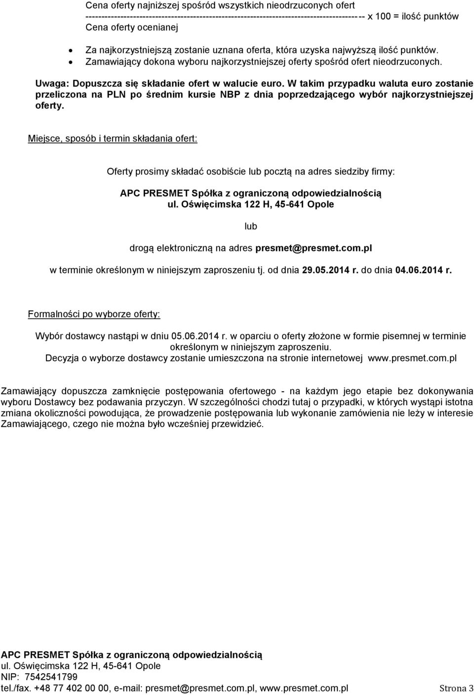 Uwaga: Dopuszcza się składanie ofert w walucie euro. W takim przypadku waluta euro zostanie przeliczona na PLN po średnim kursie NBP z dnia poprzedzającego wybór najkorzystniejszej oferty.