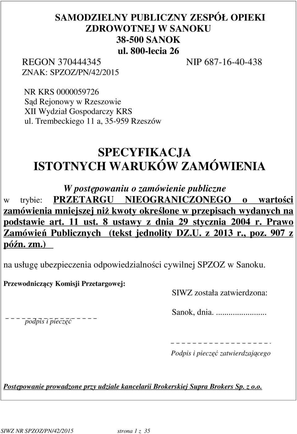 Trembeckiego 11 a, 35-959 Rzeszów SPECYFIKACJA ISTOTNYCH WARUKÓW ZAMÓWIENIA W postępowaniu o zamówienie publiczne w trybie: PRZETARGU NIEOGRANICZONEGO o wartości zamówienia mniejszej niż kwoty