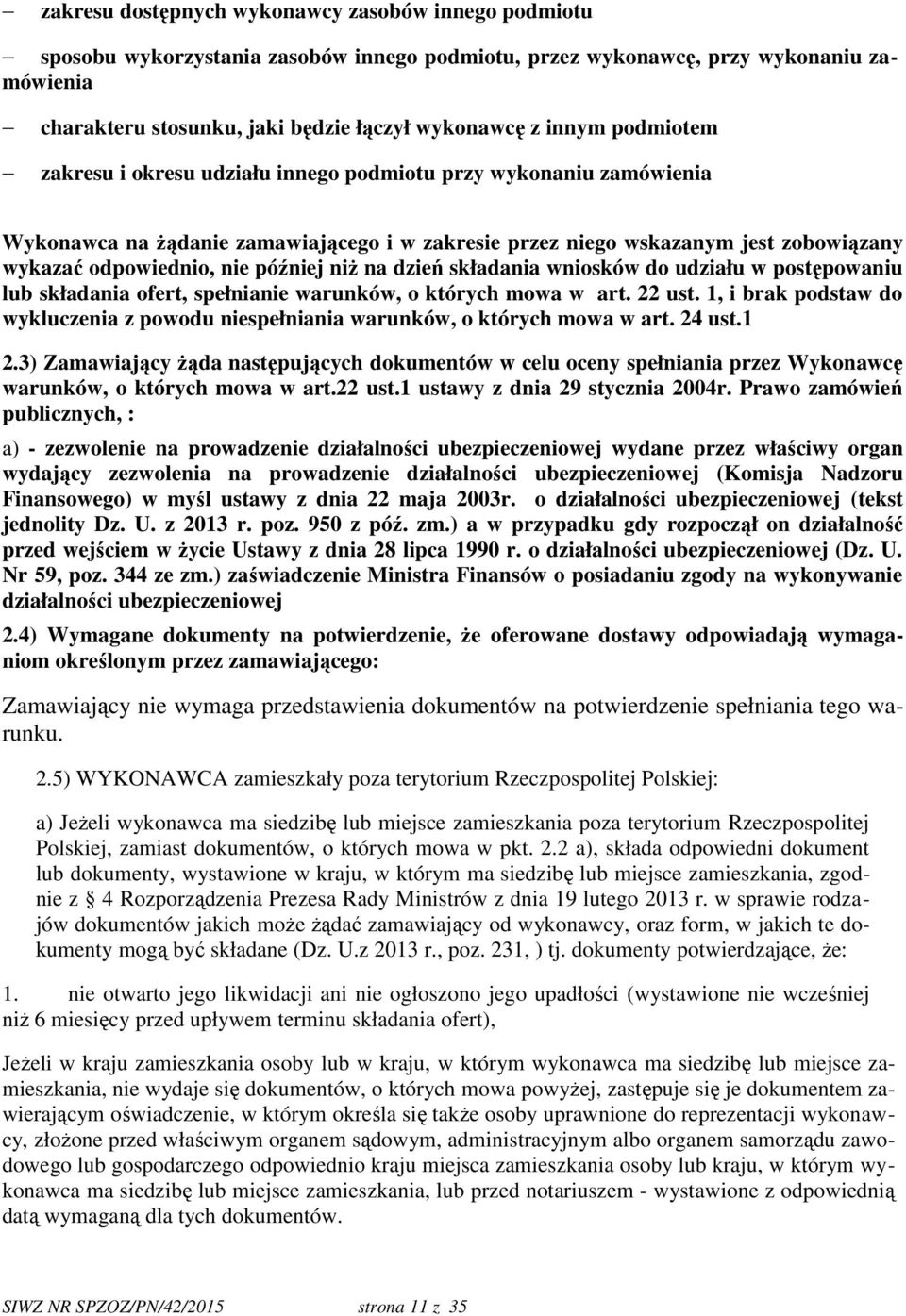 później niż na dzień składania wniosków do udziału w postępowaniu lub składania ofert, spełnianie warunków, o których mowa w art. 22 ust.