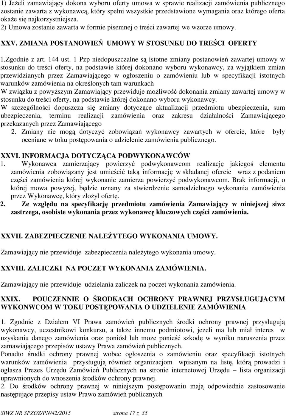 1 Pzp niedopuszczalne są istotne zmiany postanowień zawartej umowy w stosunku do treści oferty, na podstawie której dokonano wyboru wykonawcy, za wyjątkiem zmian przewidzianych przez Zamawiającego w