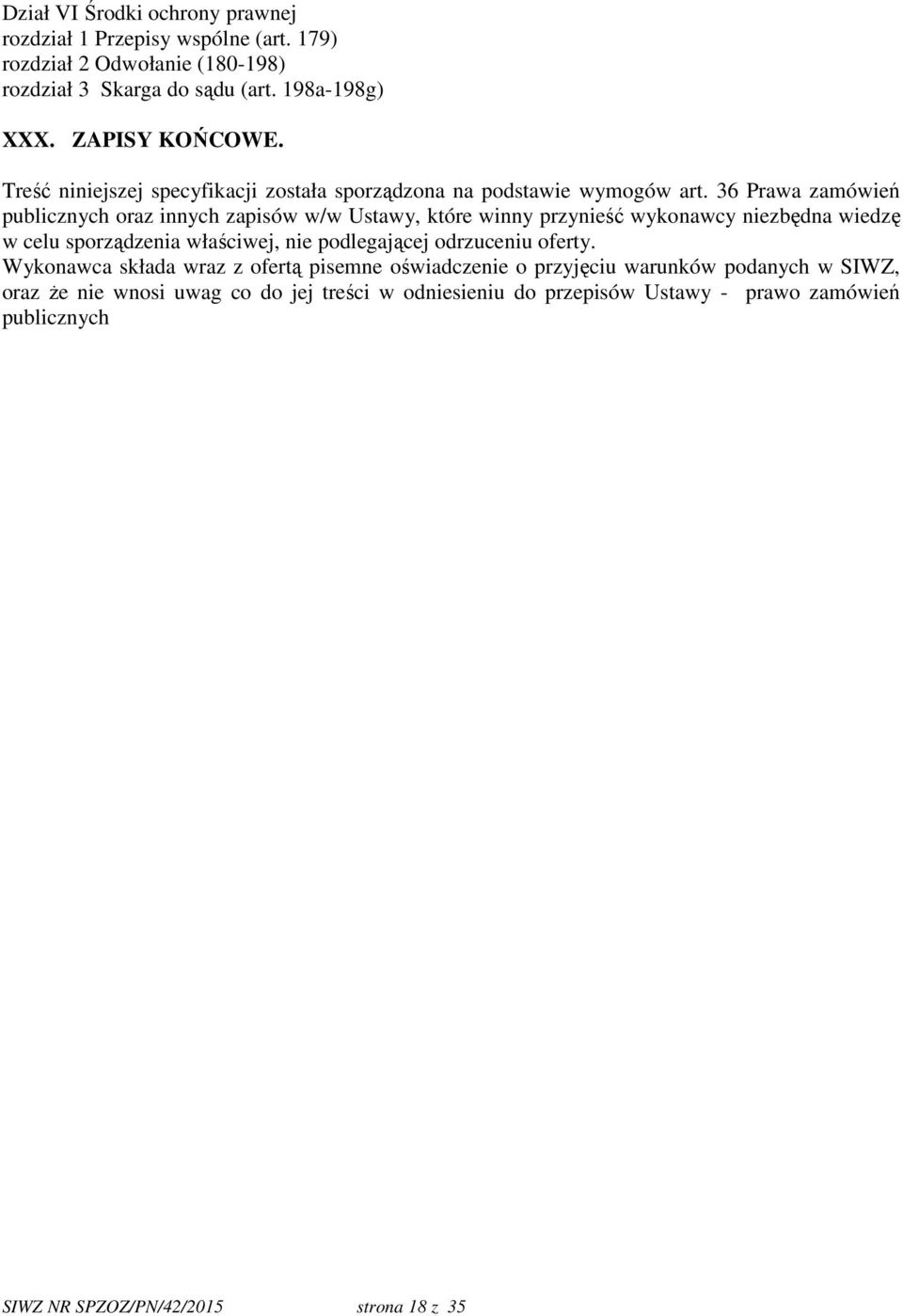 36 Prawa zamówień publicznych oraz innych zapisów w/w Ustawy, które winny przynieść wykonawcy niezbędna wiedzę w celu sporządzenia właściwej, nie podlegającej