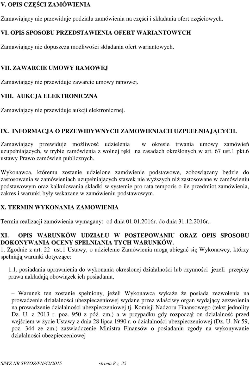 AUKCJA ELEKTRONICZNA Zamawiający nie przewiduje aukcji elektronicznej. IX. INFORMACJA O PRZEWIDYWNYCH ZAMOWIENIACH UZPUEŁNIAJĄCYCH.
