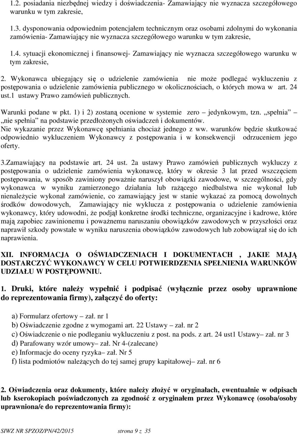 sytuacji ekonomicznej i finansowej- Zamawiający nie wyznacza szczegółowego warunku w tym zakresie, 2.