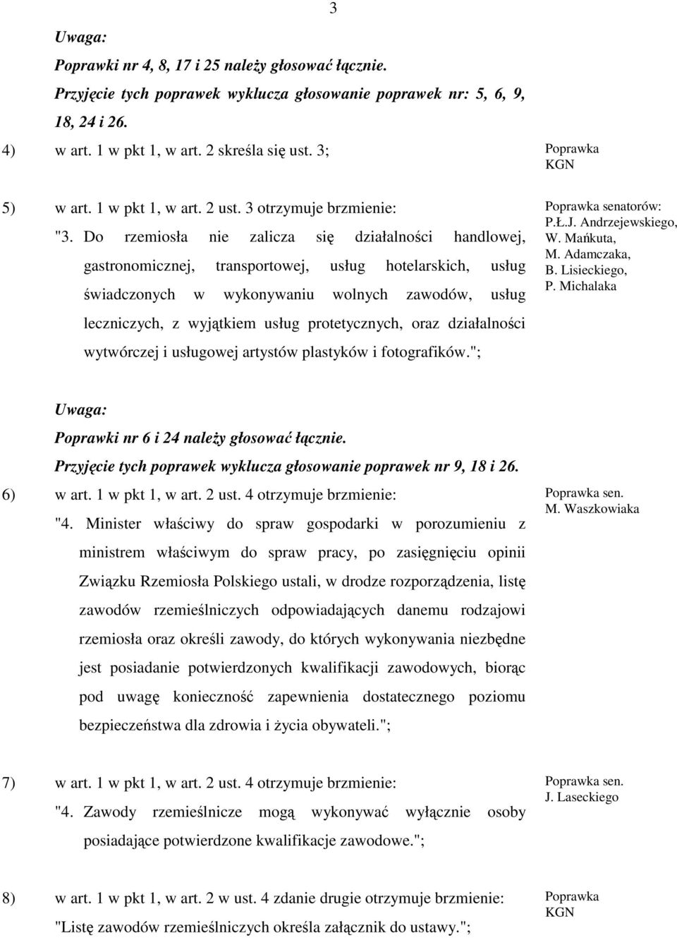 Do rzemiosła nie zalicza się działalności handlowej, gastronomicznej, transportowej, usług hotelarskich, usług świadczonych w wykonywaniu wolnych zawodów, usług leczniczych, z wyjątkiem usług