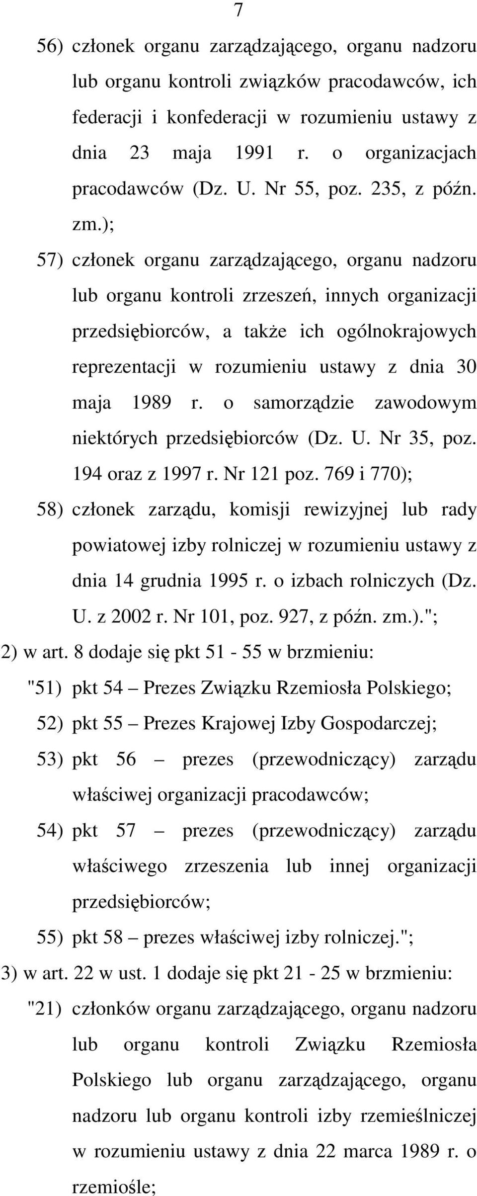 ); 57) członek organu zarządzającego, organu nadzoru lub organu kontroli zrzeszeń, innych organizacji przedsiębiorców, a także ich ogólnokrajowych reprezentacji w rozumieniu ustawy z dnia 30 maja