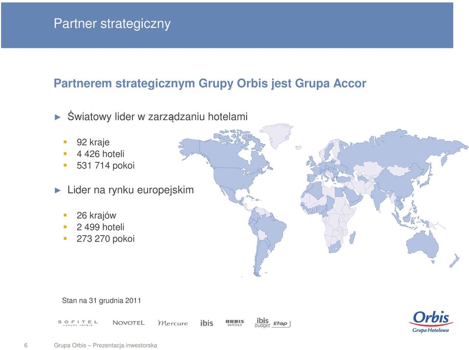 531 714 pokoi Lider na rynku europejskim 26 krajów 2 499 hoteli 273