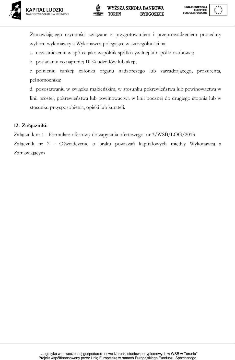 pełnieniu funkcji członka organu nadzorczego lub zarządzającego, prokurenta, pełnomocnika; d.