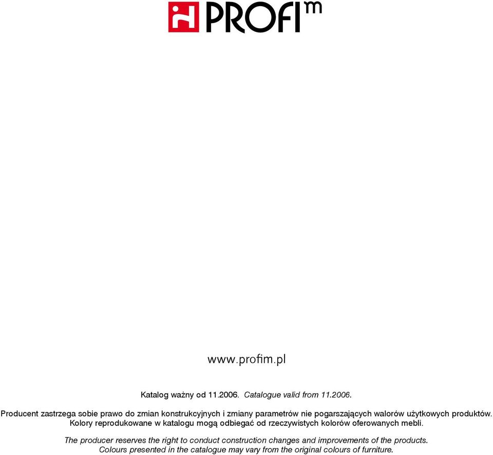 Producent zastrzega sobie prawo do zmian konstrukcyjnych i zmiany parametrów nie pogarszających walorów użytkowych