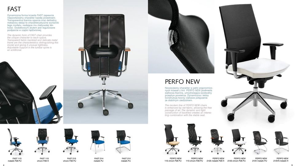 Dodatkowym atutem jest regulowane podparcie w części lędźwiowej. The dynamic form of FAST chair provides the unique character to each space.