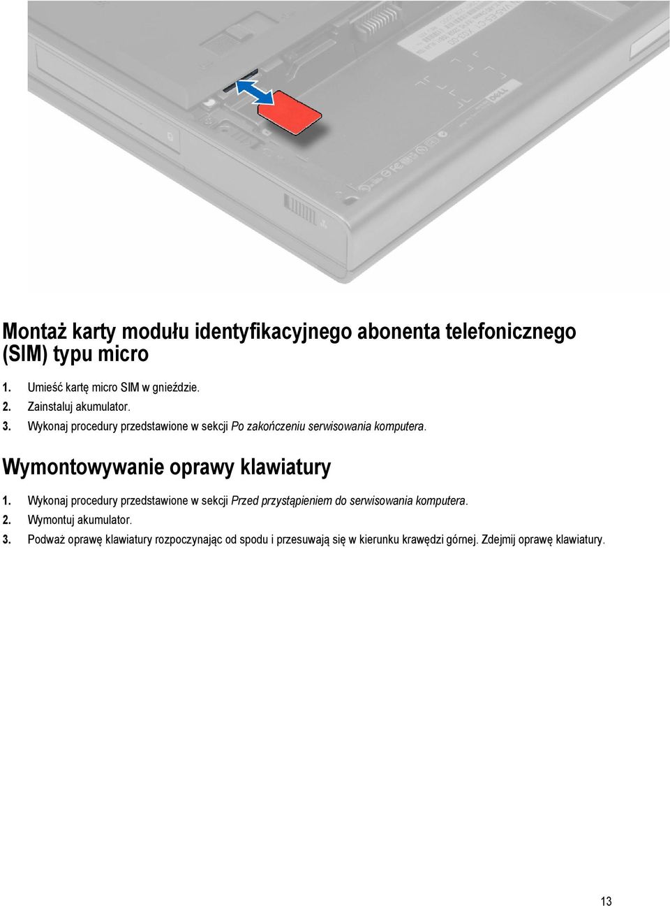 Wymontowywanie oprawy klawiatury 1. Wykonaj procedury przedstawione w sekcji Przed przystąpieniem do serwisowania komputera.