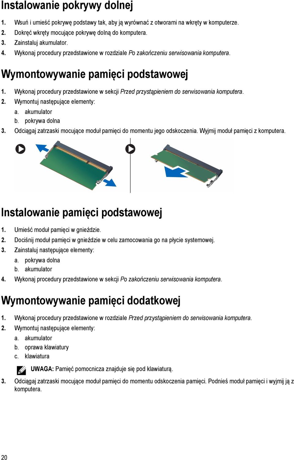 Wykonaj procedury przedstawione w sekcji Przed przystąpieniem do serwisowania komputera. 2. Wymontuj następujące elementy: a. akumulator b. pokrywa dolna 3.