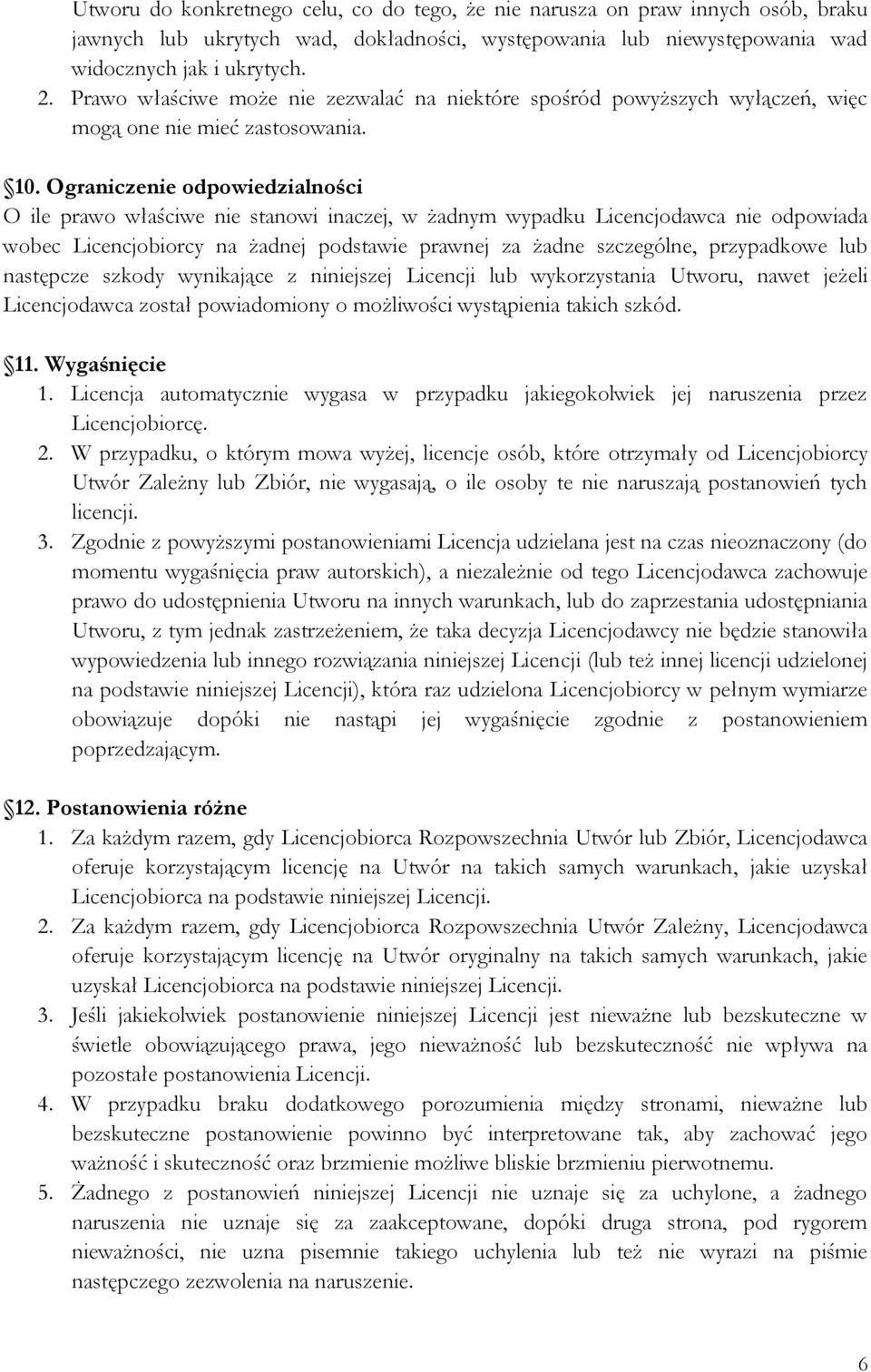 Ograniczenie odpowiedzialności O ile prawo właściwe nie stanowi inaczej, w żadnym wypadku Licencjodawca nie odpowiada wobec Licencjobiorcy na żadnej podstawie prawnej za żadne szczególne, przypadkowe