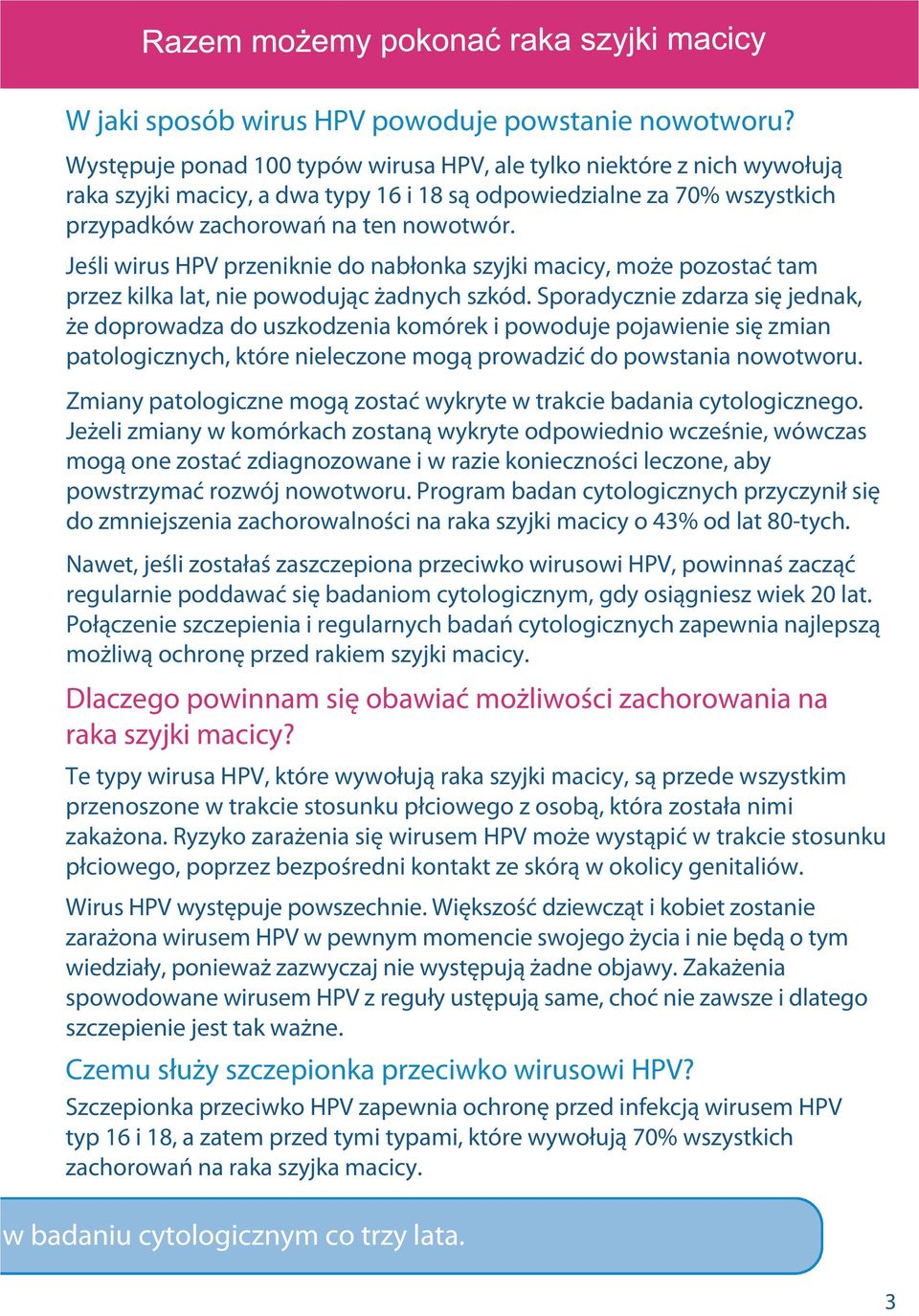 Jeśli wirus HPV przeniknie do nabłonka szyjki macicy, może pozostać tam przez kilka lat, nie powodując żadnych szkód.