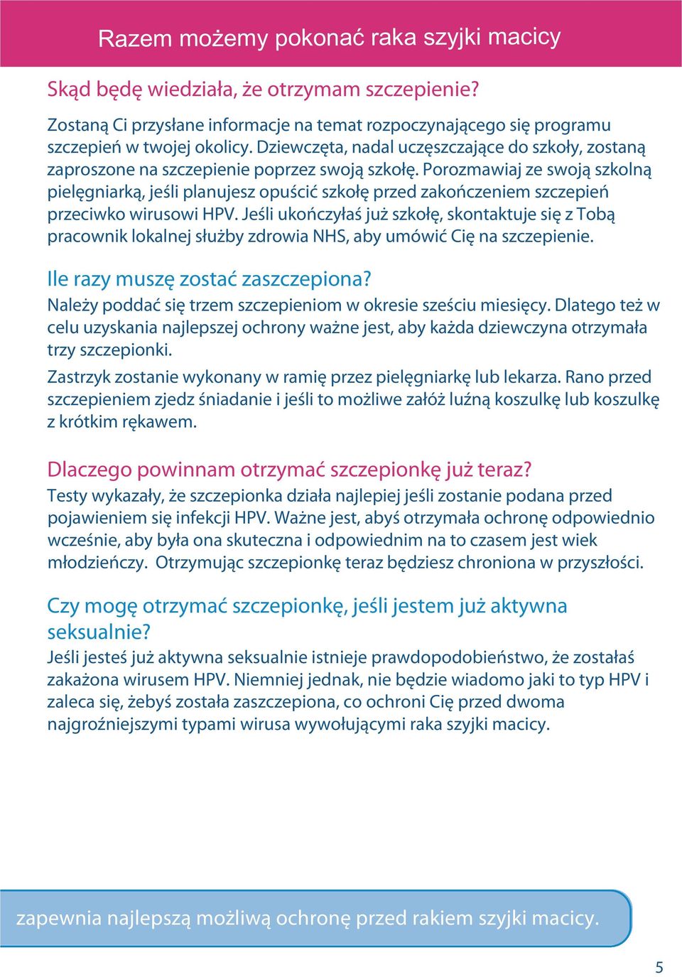 Porozmawiaj ze swoją szkolną pielęgniarką, jeśli planujesz opuścić szkołę przed zakończeniem szczepień przeciwko wirusowi HPV.