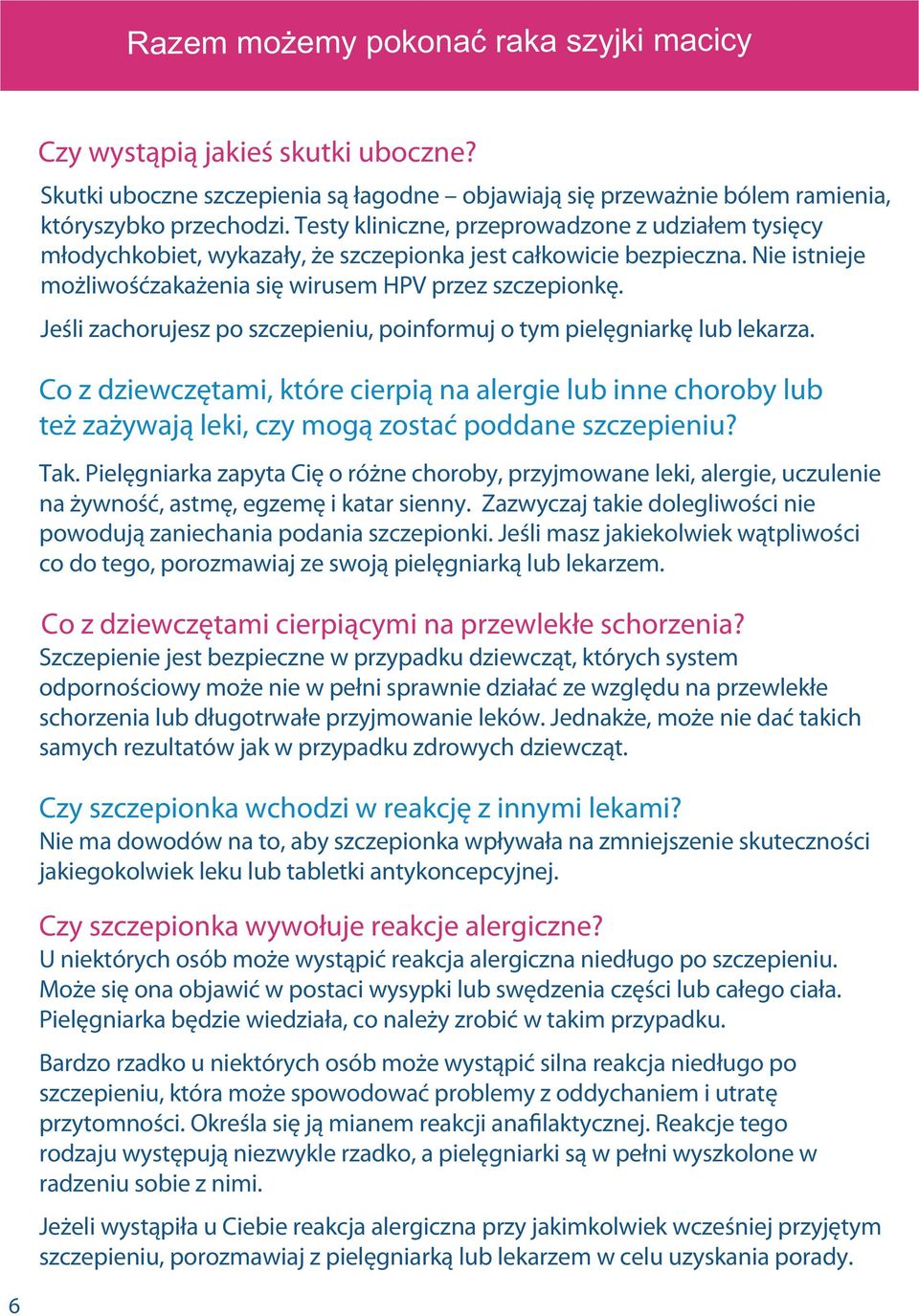 Jeśli zachorujesz po szczepieniu, poinformuj o tym pielęgniarkę lub lekarza. Co z dziewczętami, które cierpią na alergie lub inne choroby lub też zażywają leki, czy mogą zostać poddane szczepieniu?