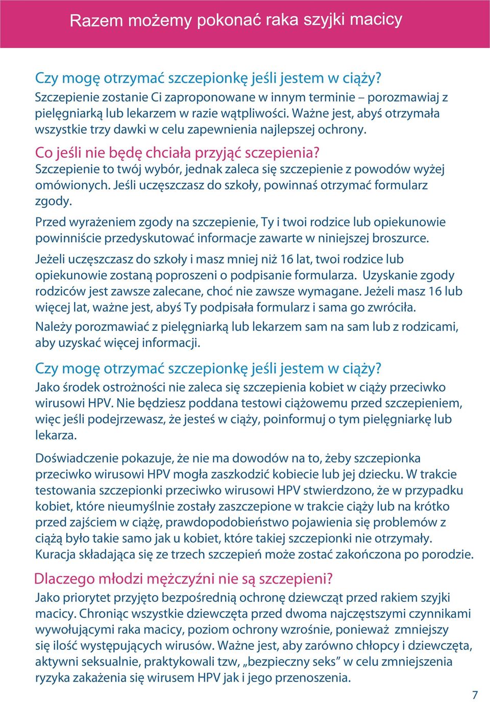 Szczepienie to twój wybór, jednak zaleca się szczepienie z powodów wyżej omówionych. Jeśli uczęszczasz do szkoły, powinnaś otrzymać formularz zgody.
