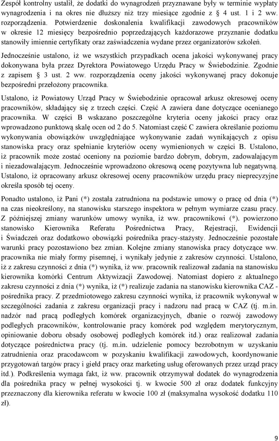 wydane przez organizatorów szkoleń. Jednocześnie ustalono, iż we wszystkich przypadkach ocena jakości wykonywanej pracy dokonywana była przez Dyrektora Powiatowego Urzędu Pracy w Świebodzinie.