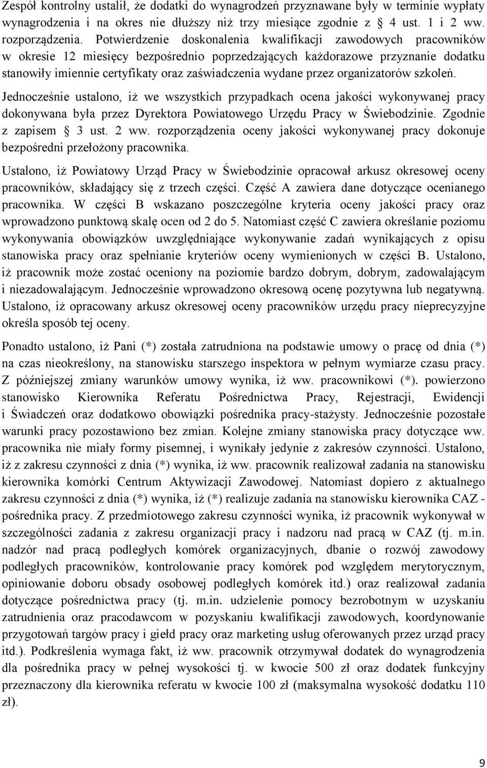 wydane przez organizatorów szkoleń. Jednocześnie ustalono, iż we wszystkich przypadkach ocena jakości wykonywanej pracy dokonywana była przez Dyrektora Powiatowego Urzędu Pracy w Świebodzinie.