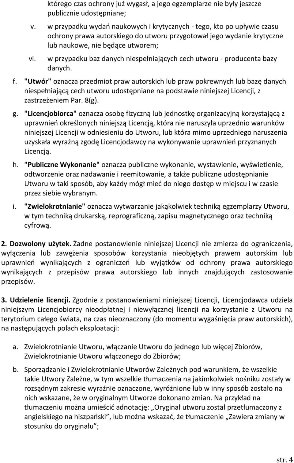 w przypadku baz danych niespełniających cech utworu - producenta bazy danych. f.