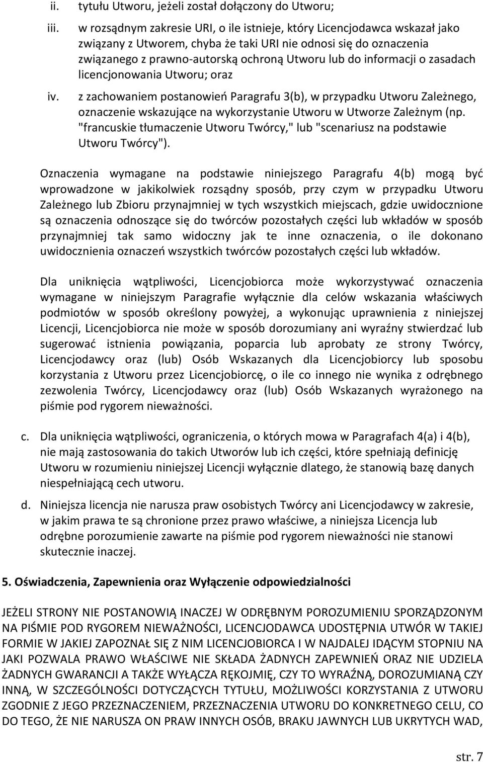 związanego z prawno-autorską ochroną Utworu lub do informacji o zasadach licencjonowania Utworu; oraz z zachowaniem postanowieo Paragrafu 3(b), w przypadku Utworu Zależnego, oznaczenie wskazujące na