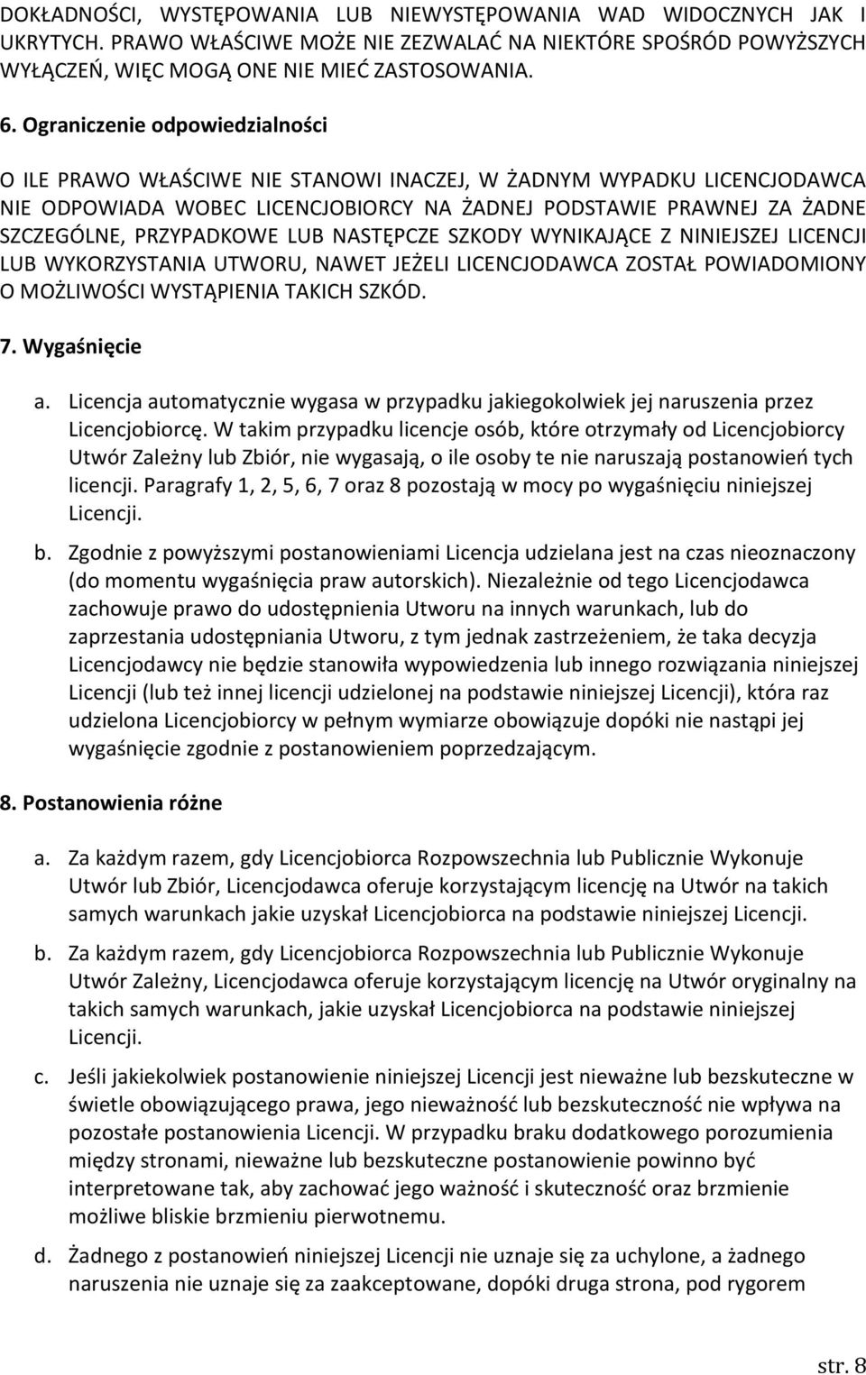 LUB NASTĘPCZE SZKODY WYNIKAJĄCE Z NINIEJSZEJ LICENCJI LUB WYKORZYSTANIA UTWORU, NAWET JEŻELI LICENCJODAWCA ZOSTAŁ POWIADOMIONY O MOŻLIWOŚCI WYSTĄPIENIA TAKICH SZKÓD. 7. Wygaśnięcie a.