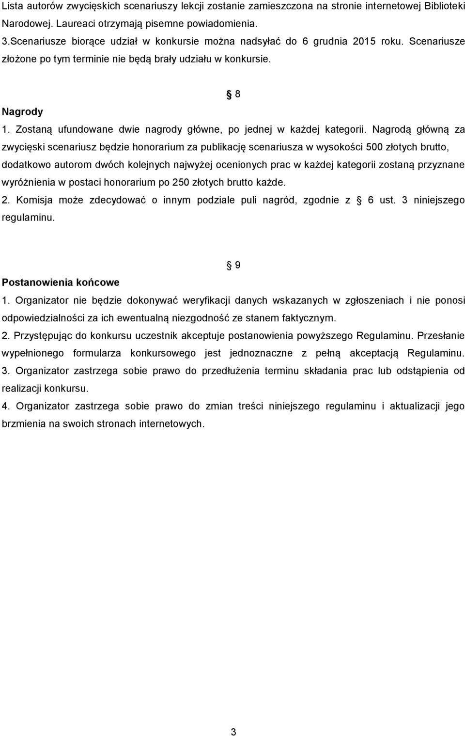 Zostaną ufundowane dwie nagrody główne, po jednej w każdej kategorii.