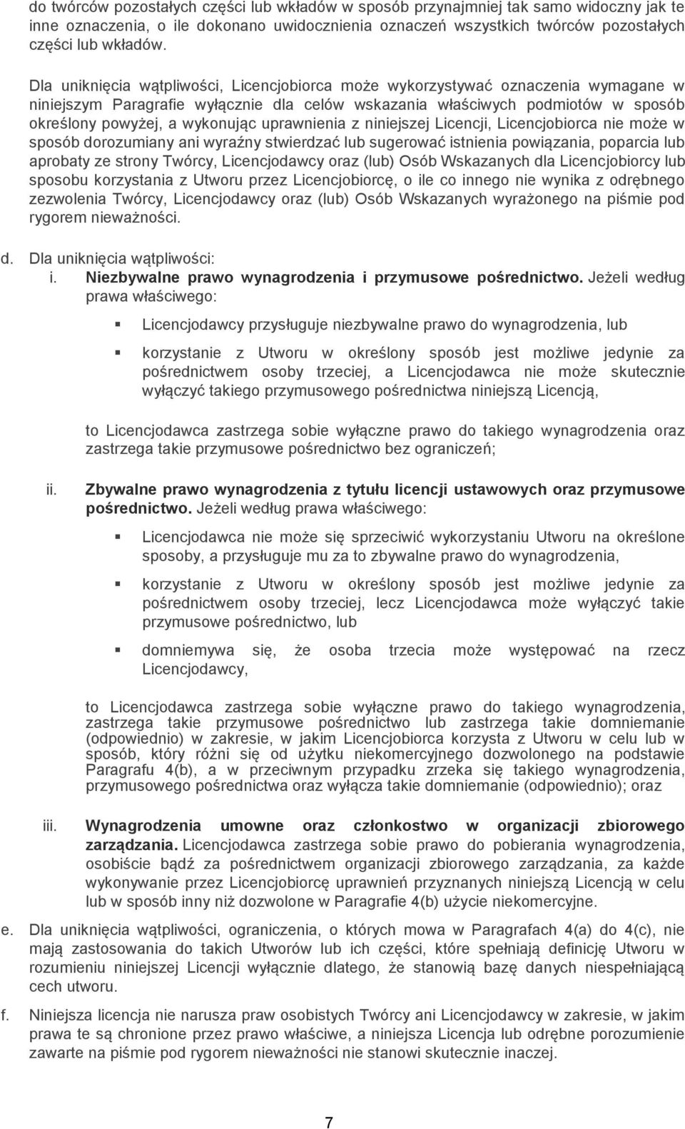 uprawnienia z niniejszej Licencji, Licencjobiorca nie może w sposób dorozumiany ani wyraźny stwierdzać lub sugerować istnienia powiązania, poparcia lub aprobaty ze strony Twórcy, Licencjodawcy oraz