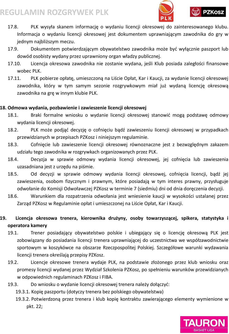 Dokumentem potwierdzającym obywatelstwo zawodnika może być wyłącznie paszport lub dowód osobisty wydany przez uprawniony organ władzy publicznej. 17.10.