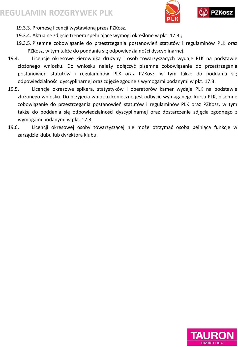 Licencje okresowe kierownika drużyny i osób towarzyszących wydaje PLK na podstawie złożonego wniosku.