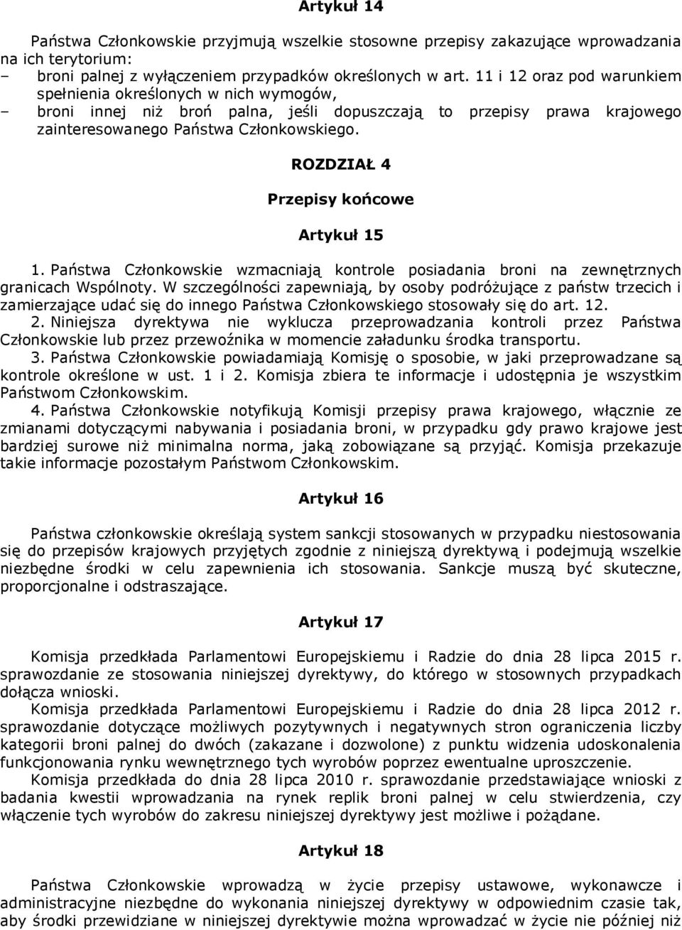 ROZDZIAŁ 4 Przepisy końcowe Artykuł 15 1. Państwa Członkowskie wzmacniają kontrole posiadania broni na zewnętrznych granicach Wspólnoty.