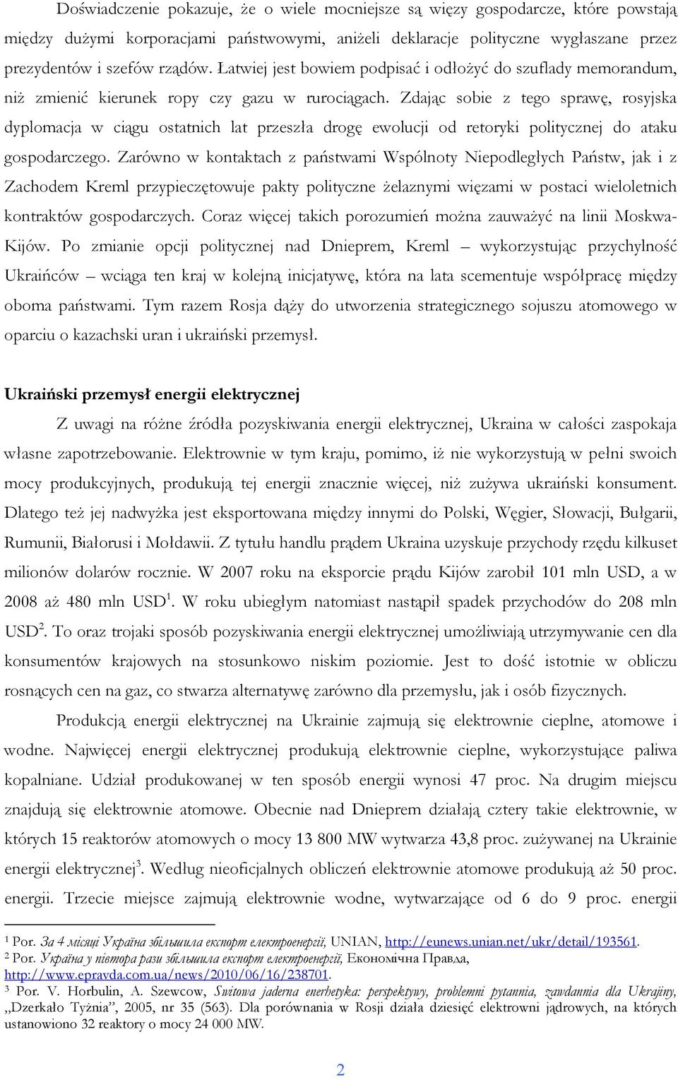 Zdając sobie z tego sprawę, rosyjska dyplomacja w ciągu ostatnich lat przeszła drogę ewolucji od retoryki politycznej do ataku gospodarczego.