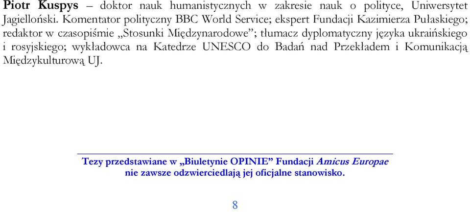 Międzynarodowe ; tłumacz dyplomatyczny języka ukraińskiego i rosyjskiego; wykładowca na Katedrze UNESCO do Badań nad