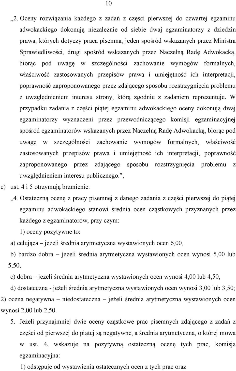 przepisów prawa i umiejętność ich interpretacji, poprawność zaproponowanego przez zdającego sposobu rozstrzygnięcia problemu z uwzględnieniem interesu strony, którą zgodnie z zadaniem reprezentuje.